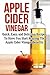 Apple Cider Vinegar: Quick, Easy, and Delicious Recipes To Have You Start Reaping The Apple Cider Vinegar Benefits (Apple Cider Vinegar Recipes, Apple ... Loss, Apple Cider Vinegar For Health)