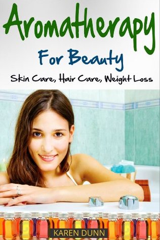 Aromatherapy for Beauty: Skin Care, Hair Care, Weight Loss (Kindle Edition)