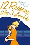 Twelve Reasons Why I Love Her by Jamie S. Rich