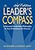 The Leader's Compassn: A Personal Leadership Philosophy is Your Foundation for Success