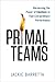 Primal Teams: Harnessing the Power of Emotions to Fuel Extraordinary Performance