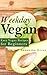 Weekday Vegan: Easy Vegan Recipes for Beginners