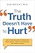 The Truth Doesn't Have to Hurt: How to Use Criticism to Strengthen Relationships, Improve Performance, and Promote Change