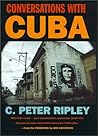 Conversations With Cuba by C. Peter Ripley Conversations With Cuba by C. Peter Ripley