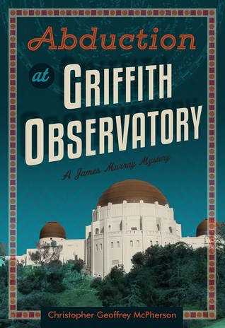 Abduction at Griffith Observatory (The James Murray Mysteries, #3)