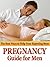 Pregnancy Guide for Men: Th...