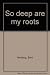 So deep are my roots by Bent Vanberg