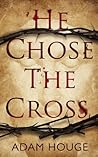 He Chose The Cross