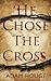He Chose The Cross