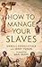How to Manage Your Slaves by Marcus Sidonius Falx (The Marcus Sidonius Falx Trilogy)