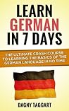 German: Learn German In 7 DAYS! - The Ultimate Crash Course to Learning the Basics of the German Language In No Time (German, Learn German, Spanish, Learn ... French, Italian, German Language, Language)