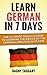 German: Learn German In 7 DAYS! - The Ultimate Crash Course to Learning the Basics of the German Language In No Time (German, Learn German, Spanish, Learn ... French, Italian, German Language, Language)