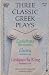 Three Classic Greek Plays: ...