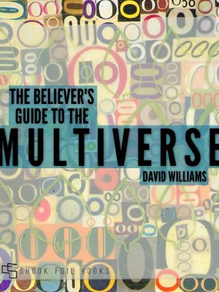 The Believer's Guide to the Multiverse (Kindle Edition)