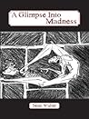 A Glimpse Into Madness by Sean Walter A Glimpse Into Madness by Sean Walter