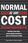 Book cover for Normal at Any Cost: Tall Girls, Short Boys, and the Medical Industry's Quest to Manipulate Height