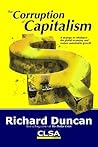 The Corruption of Capitalism: A strategy to rebalance the global economy and restore sustainable growth 1St edition by Richard Duncan (2009) Perfect Paperback The Corruption of Capitalism: A strategy to rebalance the global economy and restore sustainable growth 1St edition by Richard Duncan (2009) Perfect Paperback