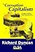 The Corruption of Capitalism by Richard Duncan