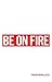 Be on Fire