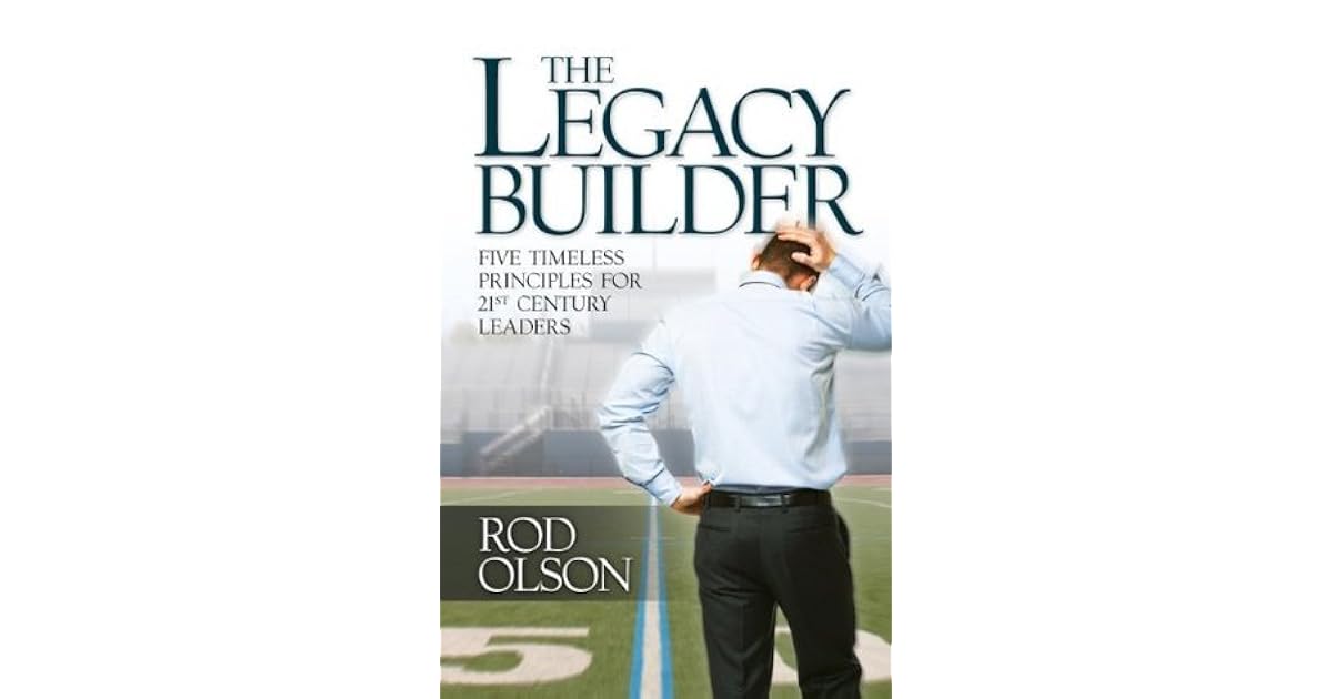 The Legacy Builder by Rod Olson