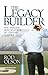 The Legacy Builder by Rod Olson