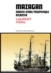 Mazagan. Miasto, które przepłynęło Atlantyk: z Maroka do Amazonii (1769-1783)