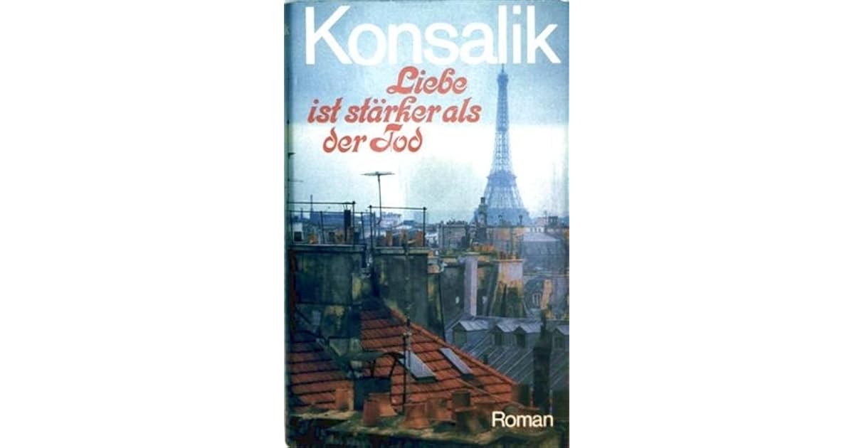 Liebe ist stärker als der Tod by Heinz G. Konsalik