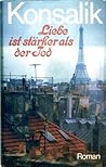 Liebe ist stärker als der Tod by Heinz G. Konsalik