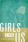 Girls Like Us by Gail Giles
