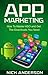 App Marketing: How To Master ASO and Get The Downloads Your App Needs