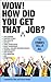Wow! How Did You Get That Job?: 12 stories tell it all (Wow Books Book 1)