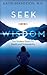 Seek Wisdom: The Modern Quest for Health and Sustainability (One Bodymind Book 1)