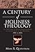 A Century of Holiness Theology by Mark R. Quanstrom A Century of Holiness Theology by Mark R. Quanstrom