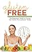 Gluten Free: The Beginner's Guide to Living the Gluten-Free Lifestyle Today (Gluten-Free Baking Classics, Gluten-Free Recipes, Gluten-Free Sugar-Free Dairy-Free, ... Gluten-Free Cooking, Gluten-Free Snacks)