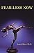 Fear-Less Now: A Manual for...