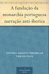 A fundação da monarchia portugueza narração anti-iberica (Portuguese Edition)