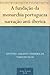 A fundação da monarchia portugueza narração anti-iberica (Portuguese Edition)