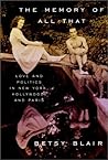 The Memory of All That: Love and Politics in New York, Hollywood, and Paris The Memory of All That: Love and Politics in New York, Hollywood, and Paris