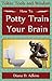 How To Potty Train Your Brain
