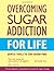 Overcoming Sugar Addiction for Life