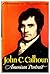 John C. Calhoun, American Portrait. by Margaret L. Coit