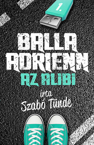Balla Adrienn 1. - Az Alibi (Balla Adrienn, #1)
