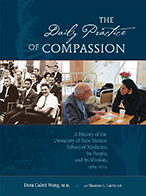 The Daily Practice of Compassion: A History of the University of New Mexico School of Medicine, Its People, and Its Mission, 1964-2014