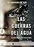 Las guerras del agua