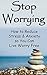Stop Worrying - How to Redu...