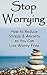 Stop Worrying - How to Reduce Stress and Anxiety so You Can L... by John Jameson