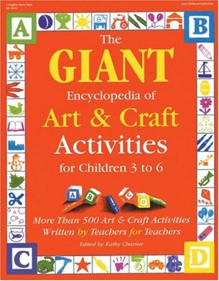 The GIANT Encyclopedia of Art & Craft Activities for Children 3 to 6: More than 500 Art & Craft Activities Written by Teachers for Teachers (The GIANT Series)