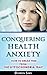 Conquering Health Anxiety: How To Break Free From The Hypochondria Trap