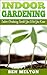Indoor Gardening: Indoor Gardening Secrets You Wish You Knew