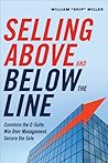 Selling Above and Below the Line: Convince the C-Suite. Win Over Management. Secure the Sale.